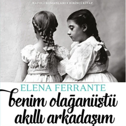 KİTAP: Elena Ferrante'den "Benim Olağanüstü Akıllı Arkadaşım"