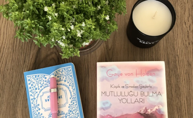 Küçük ve Sıradan Şeylerle: Mutluluğu Bulma Yolları