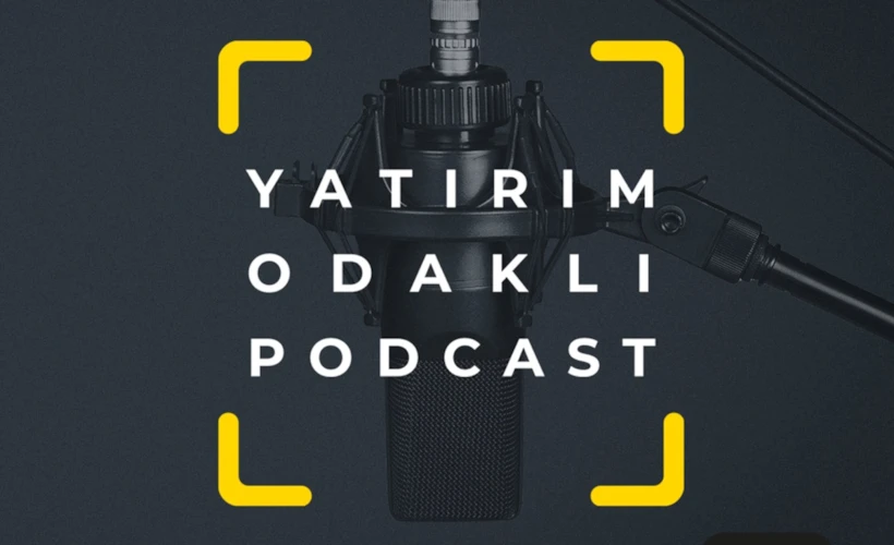 Yatırım Odaklı Podcast: Birikimlerini Yatırıma Dönüştürmek İsteyenlere Özel Rehber