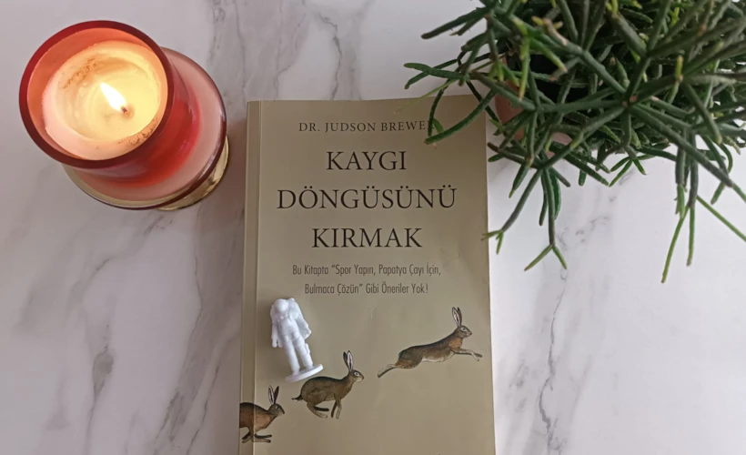 Kaygı Döngüsünü Kırmak: Dr. Judson Brewer’dan Tavsiyeler